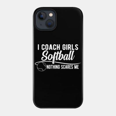 Softball I Coach Girls Softball Nothing Scar Phone Case Official Softball Merch