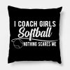 Softball I Coach Girls Softball Nothing Scar Throw Pillow Official Softball Merch