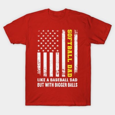 Mens Softball Dad Like A Baseball Dad But With Big T-Shirt Official Softball Merch