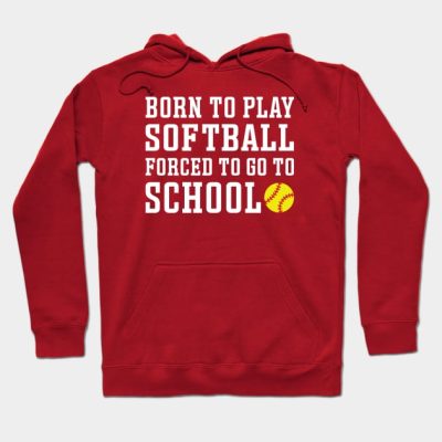 Born To Play Softball Forced To Go To School Cute  Hoodie Official Softball Merch