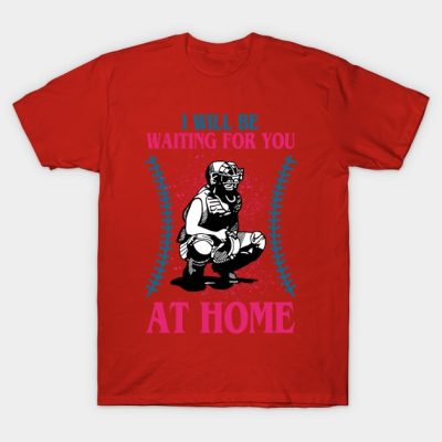 I Will Be Waiting For You At Home Softball T-Shirt Official Softball Merch