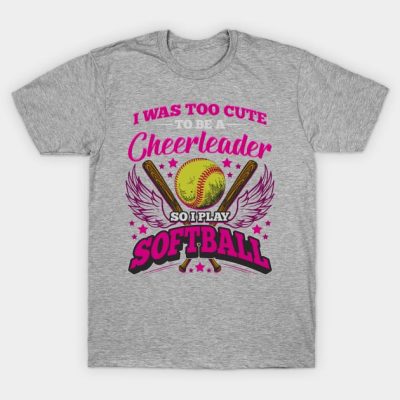 Too Cute To Be A Cheerleader Softball T-Shirt Official Softball Merch