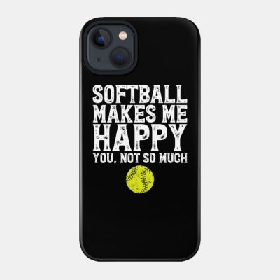 Softball Makes Me Happy You Not So Much Phone Case Official Softball Merch