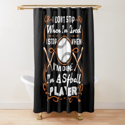 I Don'T Stop I'M A Softball Player Shower Curtain Official Softball Merch